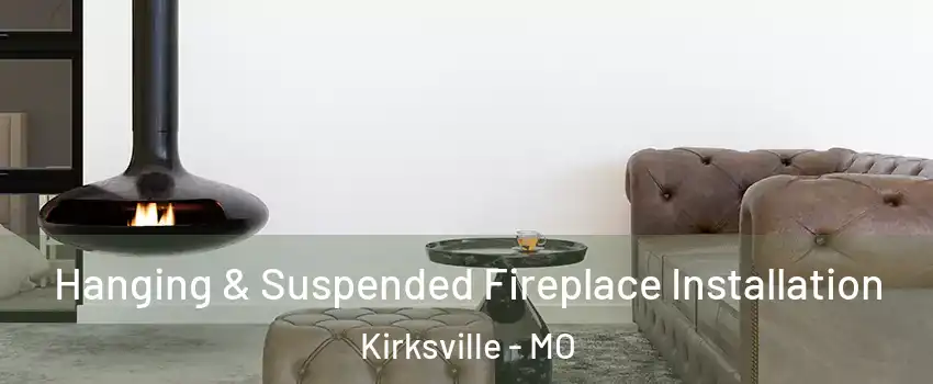  Hanging & Suspended Fireplace Installation Kirksville - MO